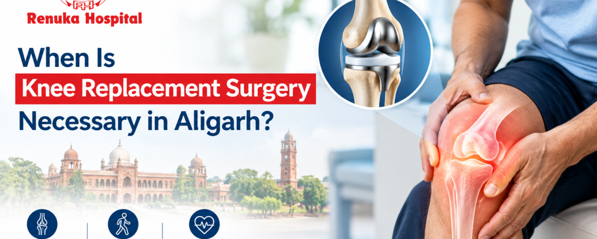 When Is Knee Replacement Surgery Necessary in Aligarh